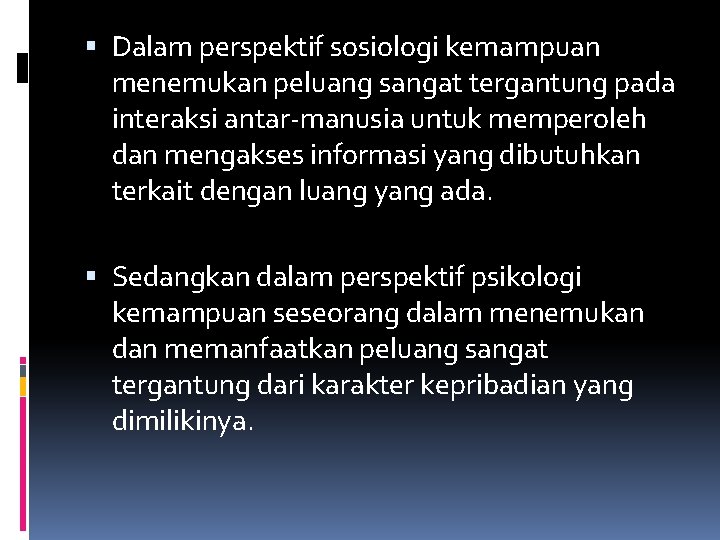  Dalam perspektif sosiologi kemampuan menemukan peluang sangat tergantung pada interaksi antar-manusia untuk memperoleh