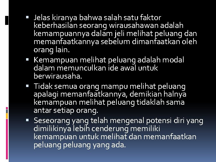  Jelas kiranya bahwa salah satu faktor keberhasilan seorang wirausahawan adalah kemampuannya dalam jeli