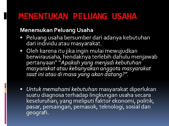 MENENTUKAN PELUANG USAHA Menemukan Peluang Usaha Peluang usaha bersumber dari adanya kebutuhan dari individu