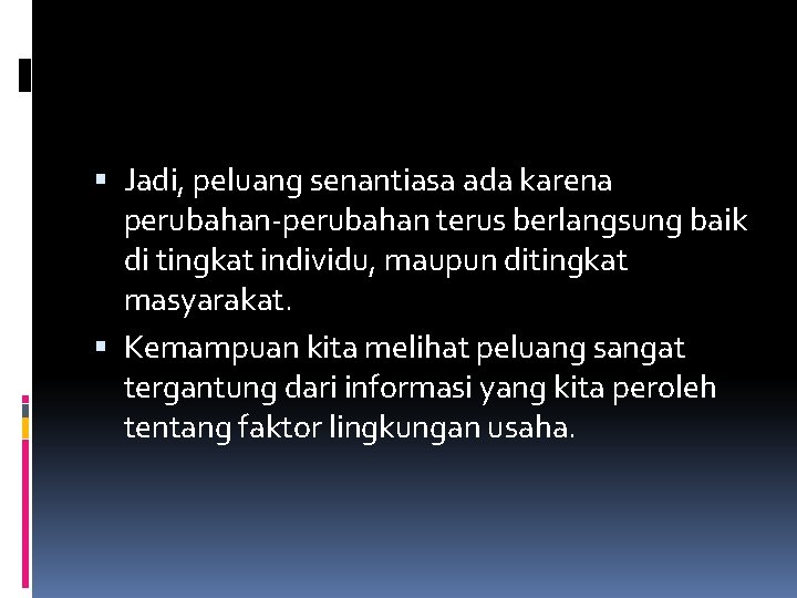  Jadi, peluang senantiasa ada karena perubahan-perubahan terus berlangsung baik di tingkat individu, maupun
