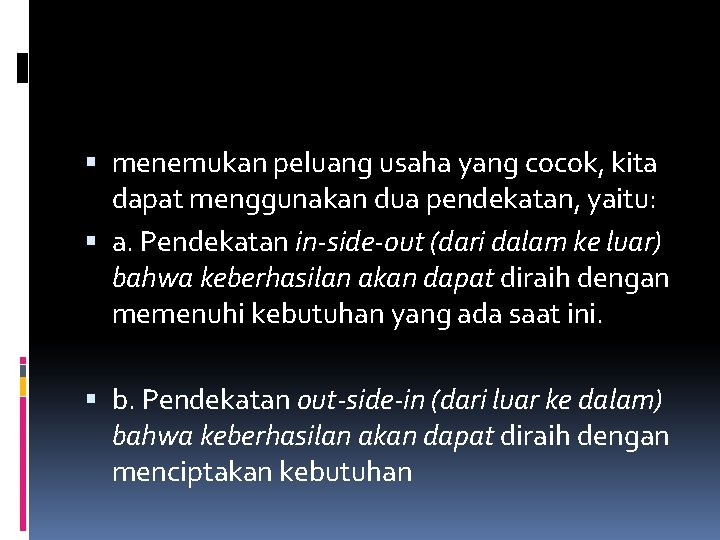  menemukan peluang usaha yang cocok, kita dapat menggunakan dua pendekatan, yaitu: a. Pendekatan
