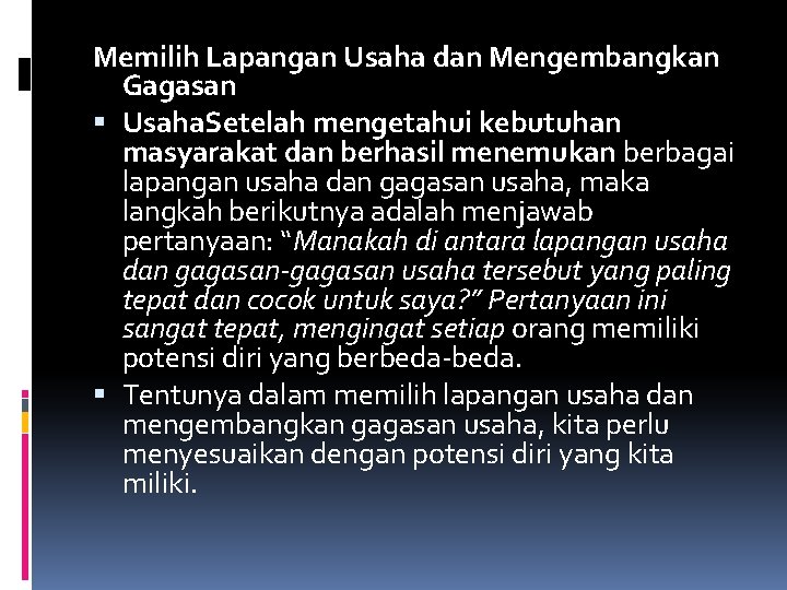 Memilih Lapangan Usaha dan Mengembangkan Gagasan Usaha. Setelah mengetahui kebutuhan masyarakat dan berhasil menemukan