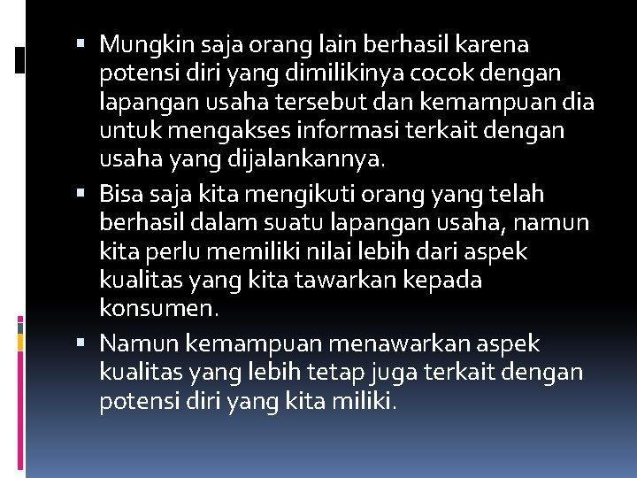  Mungkin saja orang lain berhasil karena potensi diri yang dimilikinya cocok dengan lapangan