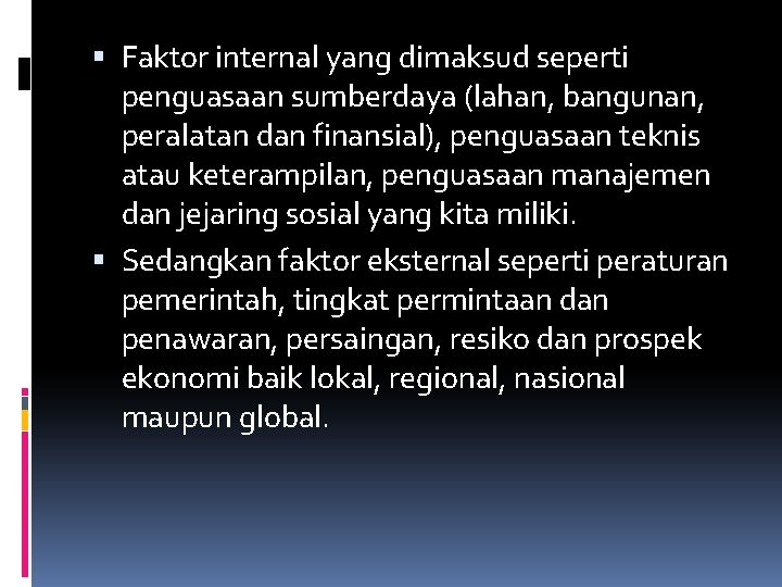  Faktor internal yang dimaksud seperti penguasaan sumberdaya (lahan, bangunan, peralatan dan finansial), penguasaan