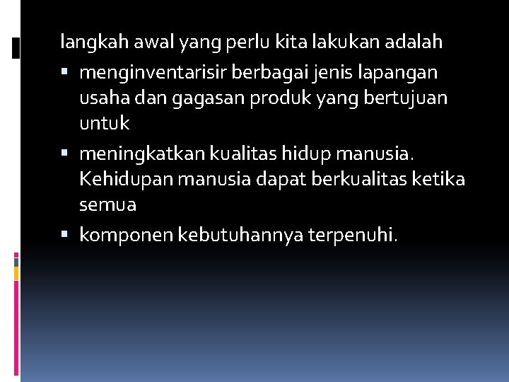 langkah awal yang perlu kita lakukan adalah menginventarisir berbagai jenis lapangan usaha dan gagasan