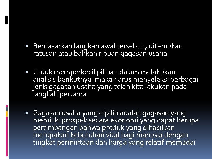  Berdasarkan langkah awal tersebut , ditemukan ratusan atau bahkan ribuan gagasan usaha. Untuk