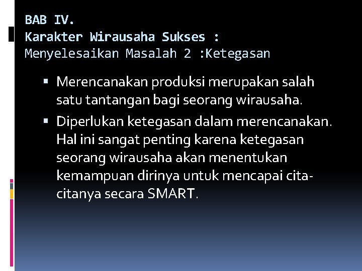 BAB IV. Karakter Wirausaha Sukses : Menyelesaikan Masalah 2 : Ketegasan Merencanakan produksi merupakan