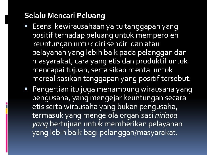 Selalu Mencari Peluang Esensi kewirausahaan yaitu tanggapan yang positif terhadap peluang untuk memperoleh keuntungan
