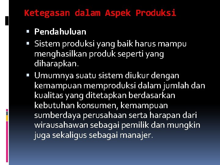 Ketegasan dalam Aspek Produksi Pendahuluan Sistem produksi yang baik harus mampu menghasilkan produk seperti