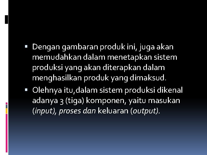  Dengan gambaran produk ini, juga akan memudahkan dalam menetapkan sistem produksi yang akan