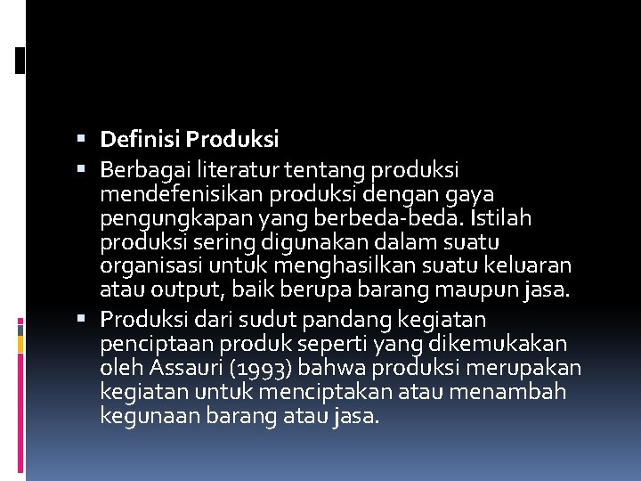  Definisi Produksi Berbagai literatur tentang produksi mendefenisikan produksi dengan gaya pengungkapan yang berbeda-beda.
