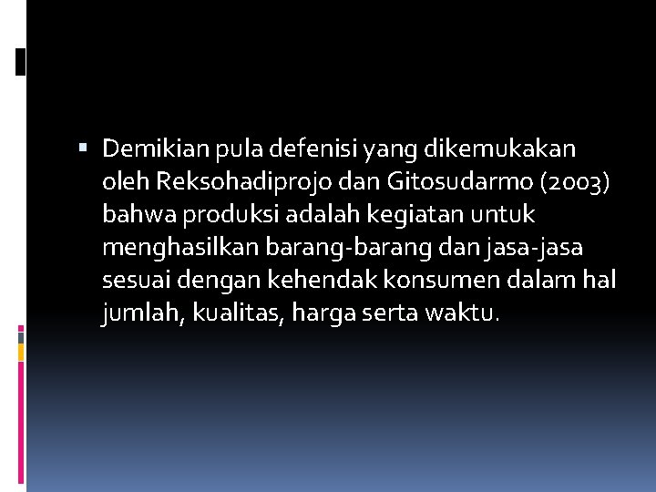  Demikian pula defenisi yang dikemukakan oleh Reksohadiprojo dan Gitosudarmo (2003) bahwa produksi adalah