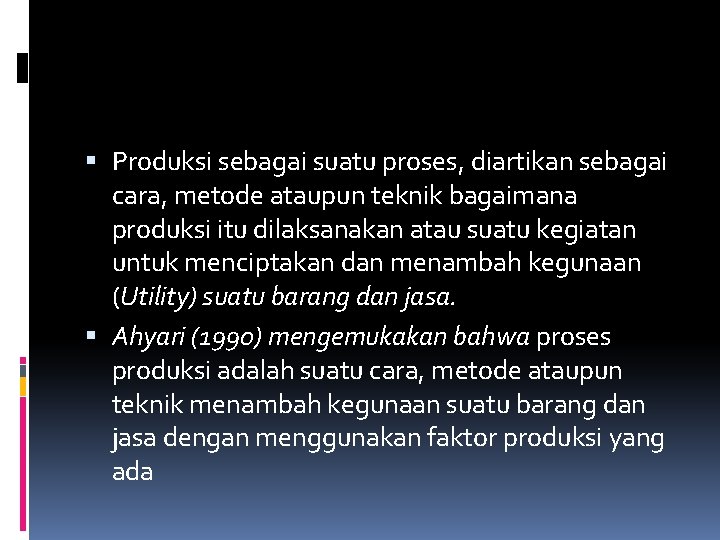  Produksi sebagai suatu proses, diartikan sebagai cara, metode ataupun teknik bagaimana produksi itu