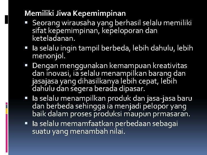 Memiliki Jiwa Kepemimpinan Seorang wirausaha yang berhasil selalu memiliki sifat kepemimpinan, kepeloporan dan keteladanan.