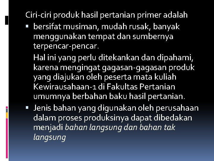 Ciri-ciri produk hasil pertanian primer adalah bersifat musiman, mudah rusak, banyak menggunakan tempat dan