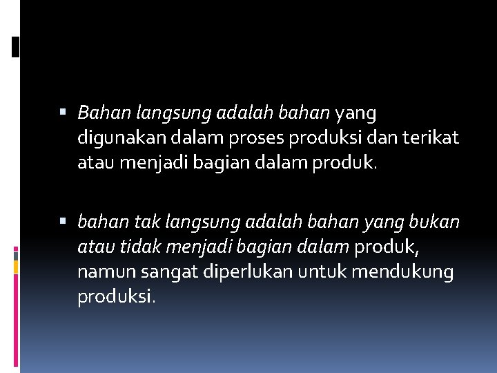  Bahan langsung adalah bahan yang digunakan dalam proses produksi dan terikat atau menjadi