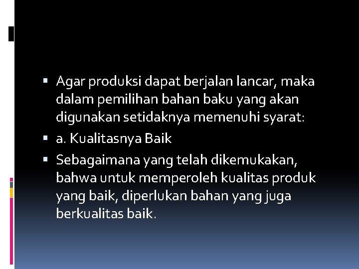  Agar produksi dapat berjalan lancar, maka dalam pemilihan baku yang akan digunakan setidaknya