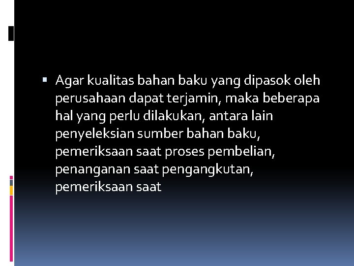  Agar kualitas bahan baku yang dipasok oleh perusahaan dapat terjamin, maka beberapa hal