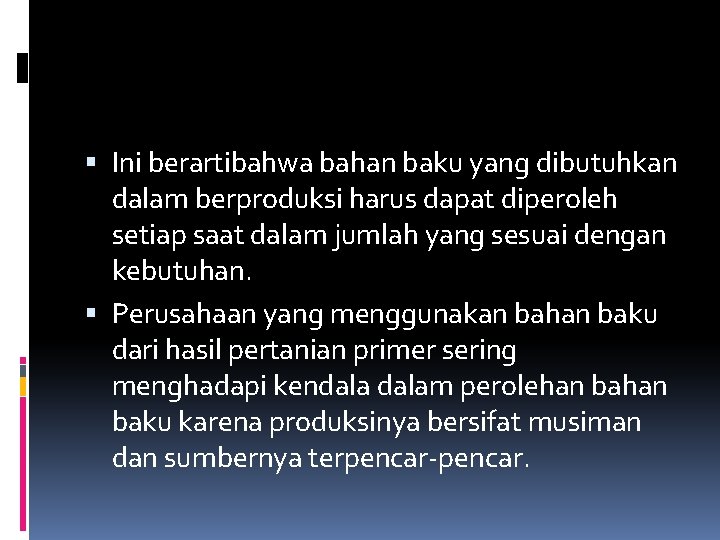  Ini berartibahwa bahan baku yang dibutuhkan dalam berproduksi harus dapat diperoleh setiap saat