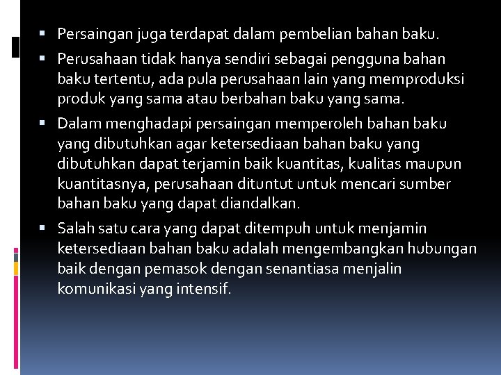  Persaingan juga terdapat dalam pembelian bahan baku. Perusahaan tidak hanya sendiri sebagai pengguna