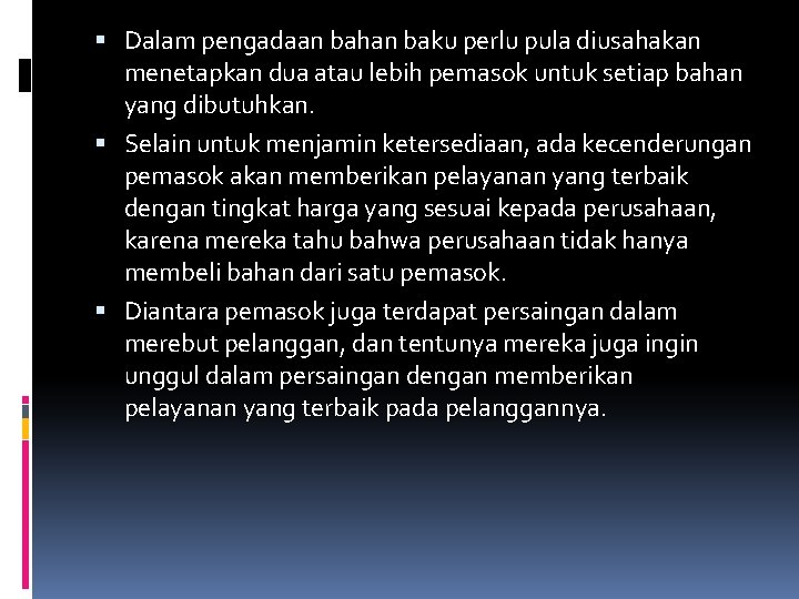  Dalam pengadaan bahan baku perlu pula diusahakan menetapkan dua atau lebih pemasok untuk