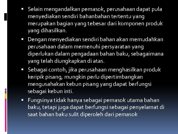  Selain mengandalkan pemasok, perusahaan dapat pula menyediakan sendiri bahan tertentu yang merupakan bagian