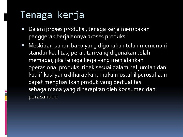 Tenaga kerja Dalam proses produksi, tenaga kerja merupakan penggerak berjalannya proses produksi. Meskipun bahan