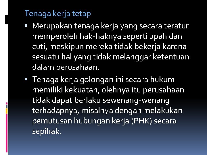 Tenaga kerja tetap Merupakan tenaga kerja yang secara teratur memperoleh hak-haknya seperti upah dan