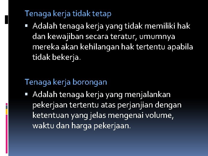 Tenaga kerja tidak tetap Adalah tenaga kerja yang tidak memiliki hak dan kewajiban secara