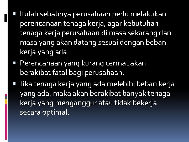  Itulah sebabnya perusahaan perlu melakukan perencanaan tenaga kerja, agar kebutuhan tenaga kerja perusahaan