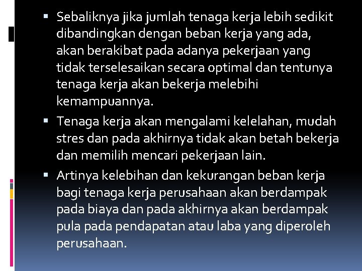 Sebaliknya jika jumlah tenaga kerja lebih sedikit dibandingkan dengan beban kerja yang ada,