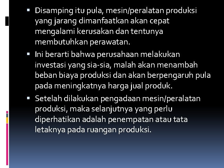  Disamping itu pula, mesin/peralatan produksi yang jarang dimanfaatkan akan cepat mengalami kerusakan dan