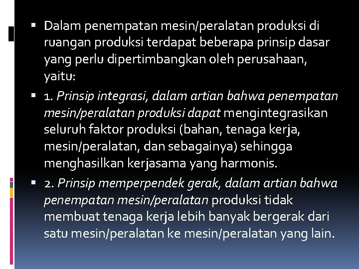 Dalam penempatan mesin/peralatan produksi di ruangan produksi terdapat beberapa prinsip dasar yang perlu