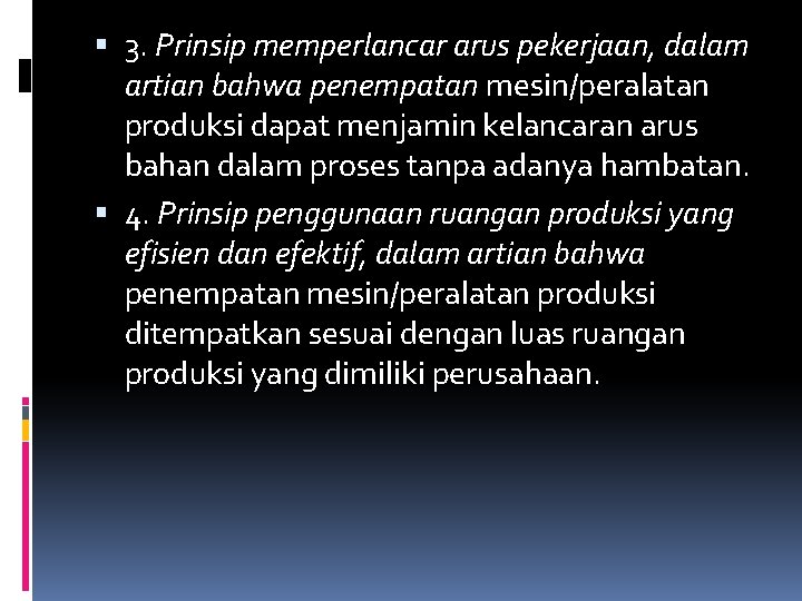  3. Prinsip memperlancar arus pekerjaan, dalam artian bahwa penempatan mesin/peralatan produksi dapat menjamin