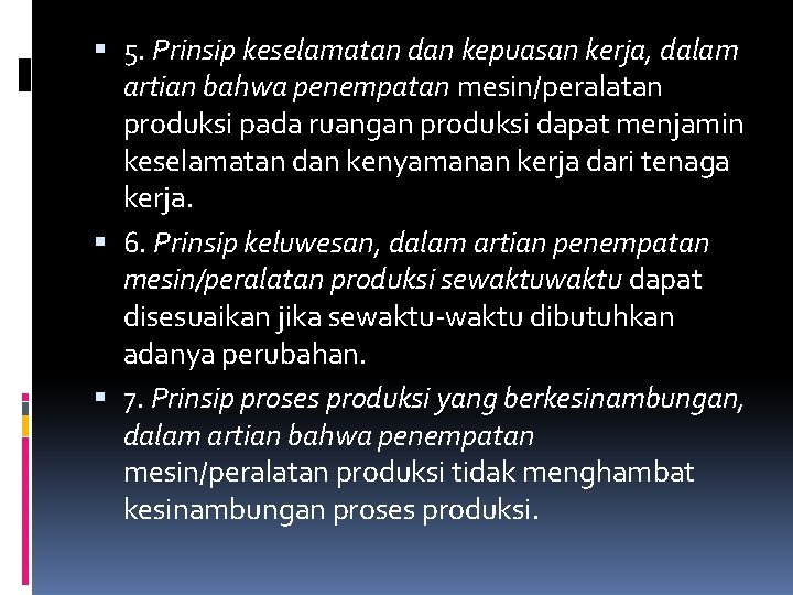  5. Prinsip keselamatan dan kepuasan kerja, dalam artian bahwa penempatan mesin/peralatan produksi pada