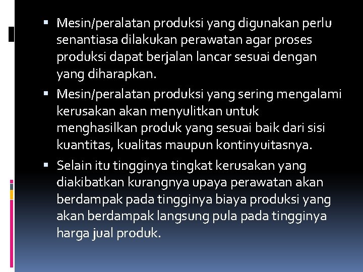  Mesin/peralatan produksi yang digunakan perlu senantiasa dilakukan perawatan agar proses produksi dapat berjalan