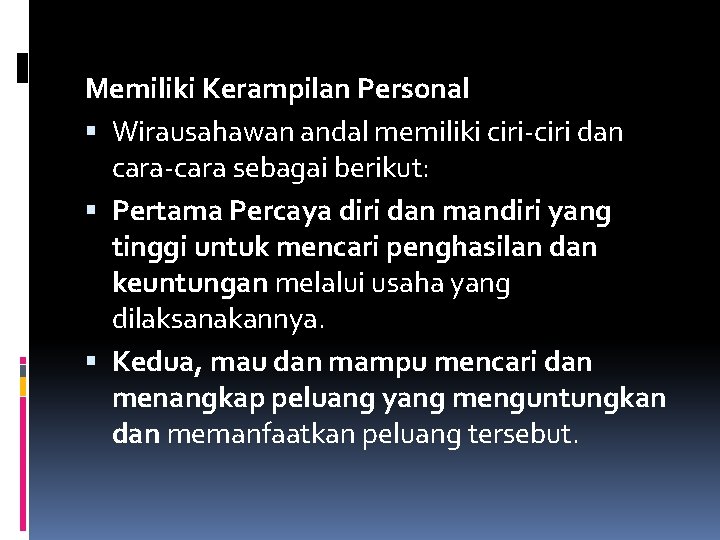 Memiliki Kerampilan Personal Wirausahawan andal memiliki ciri-ciri dan cara-cara sebagai berikut: Pertama Percaya diri