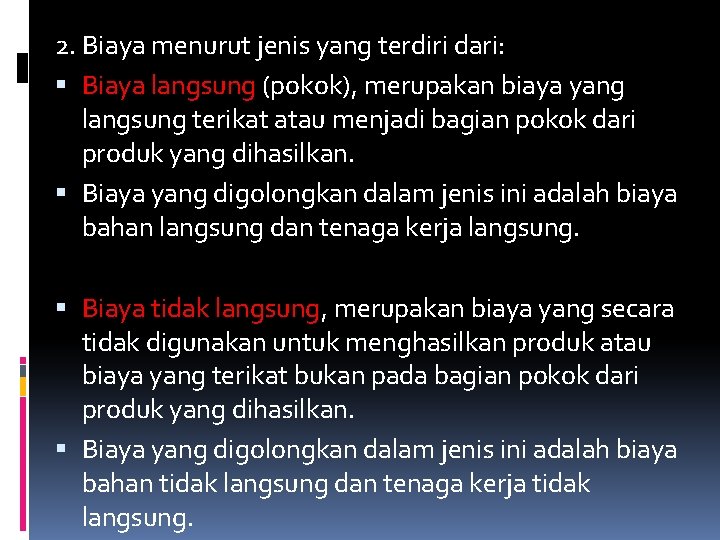 2. Biaya menurut jenis yang terdiri dari: Biaya langsung (pokok), merupakan biaya yang langsung