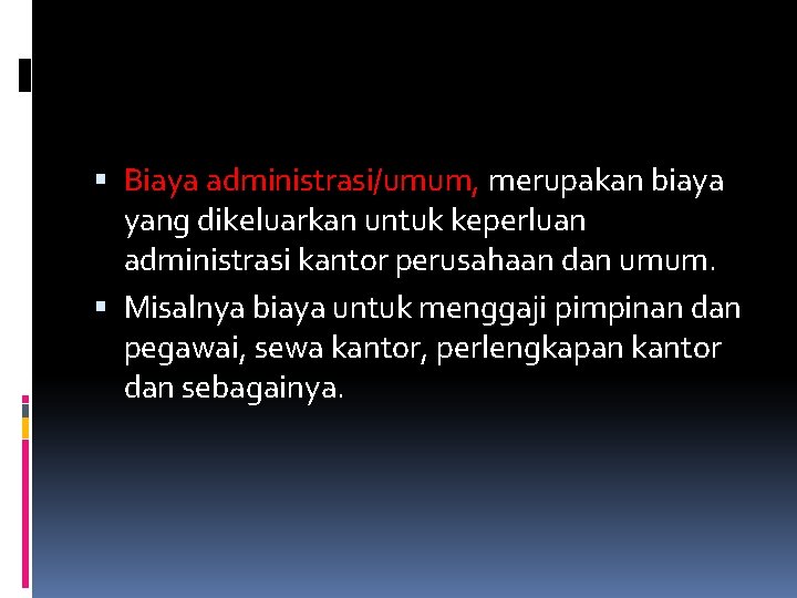  Biaya administrasi/umum, merupakan biaya yang dikeluarkan untuk keperluan administrasi kantor perusahaan dan umum.
