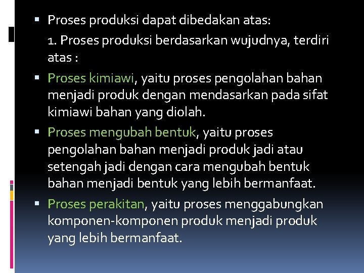  Proses produksi dapat dibedakan atas: 1. Proses produksi berdasarkan wujudnya, terdiri atas :
