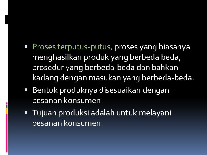 Proses terputus-putus, proses yang biasanya menghasilkan produk yang berbeda, prosedur yang berbeda-beda dan