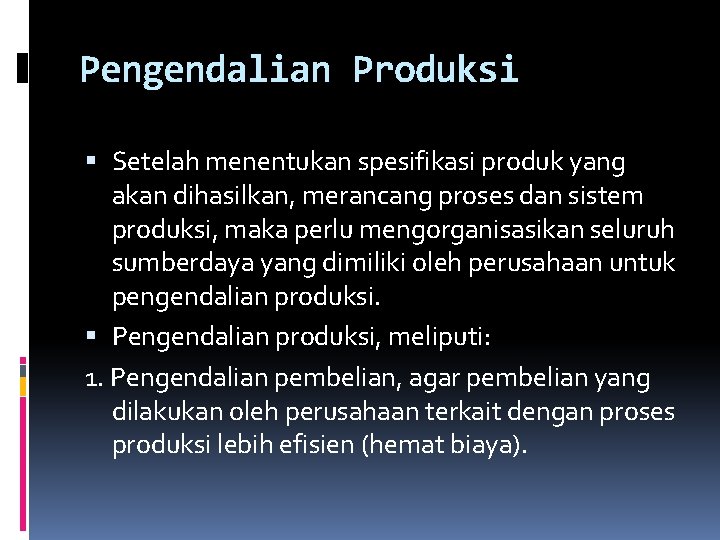 Pengendalian Produksi Setelah menentukan spesifikasi produk yang akan dihasilkan, merancang proses dan sistem produksi,