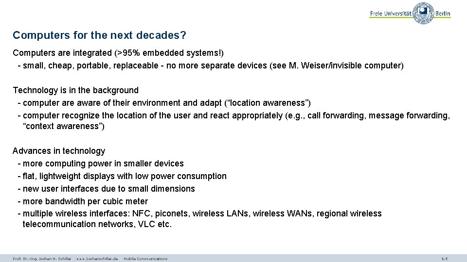 Computers for the next decades? Computers are integrated (>95% embedded systems!) - small, cheap,