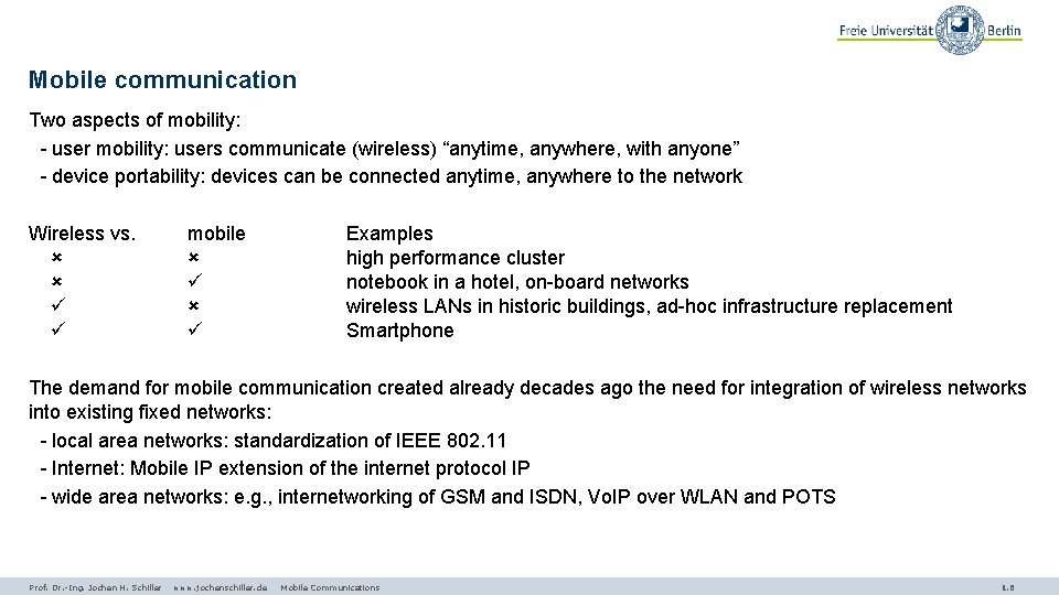 Mobile communication Two aspects of mobility: - user mobility: users communicate (wireless) “anytime, anywhere,