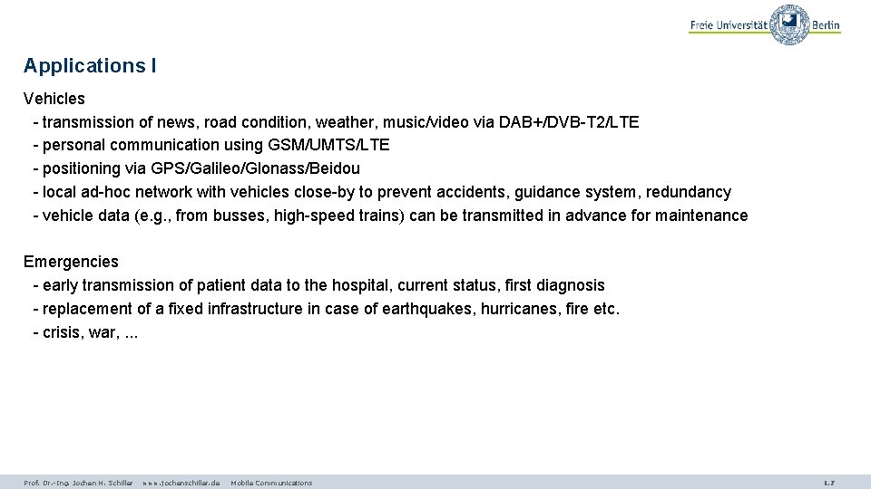 Applications I Vehicles - transmission of news, road condition, weather, music/video via DAB+/DVB-T 2/LTE