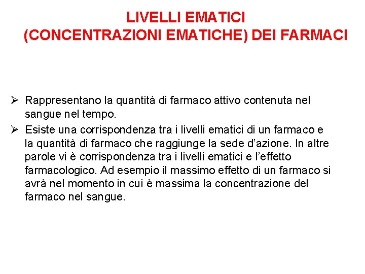 LIVELLI EMATICI (CONCENTRAZIONI EMATICHE) DEI FARMACI Ø Rappresentano la quantità di farmaco attivo contenuta LIVELLI EMATICI (CONCENTRAZIONI EMATICHE) DEI FARMACI Ø Rappresentano la quantità di farmaco attivo contenuta