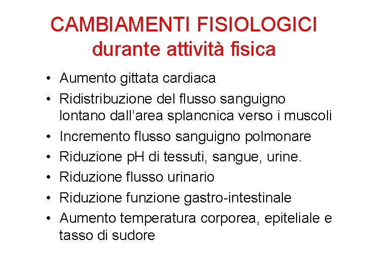 CAMBIAMENTI FISIOLOGICI durante attività fisica • Aumento gittata cardiaca • Ridistribuzione del flusso sanguigno