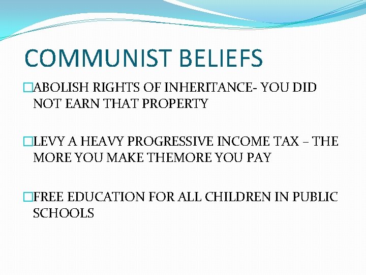 COMMUNIST BELIEFS �ABOLISH RIGHTS OF INHERITANCE- YOU DID NOT EARN THAT PROPERTY �LEVY A