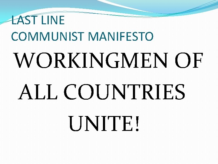 LAST LINE COMMUNIST MANIFESTO WORKINGMEN OF ALL COUNTRIES UNITE! 