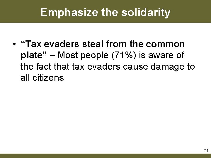 Emphasize the solidarity • “Tax evaders steal from the common plate” – Most people